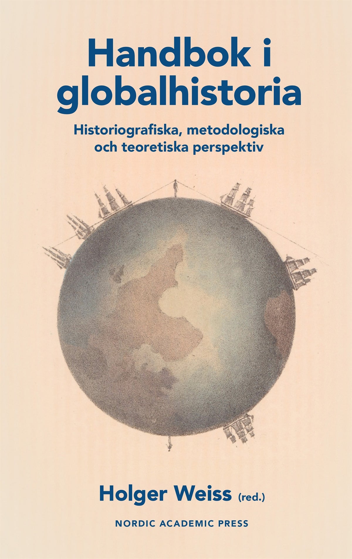 Handbok i globalhistoria. Historiografiska, metodologiska och teoretiska perspektiv – E-bok