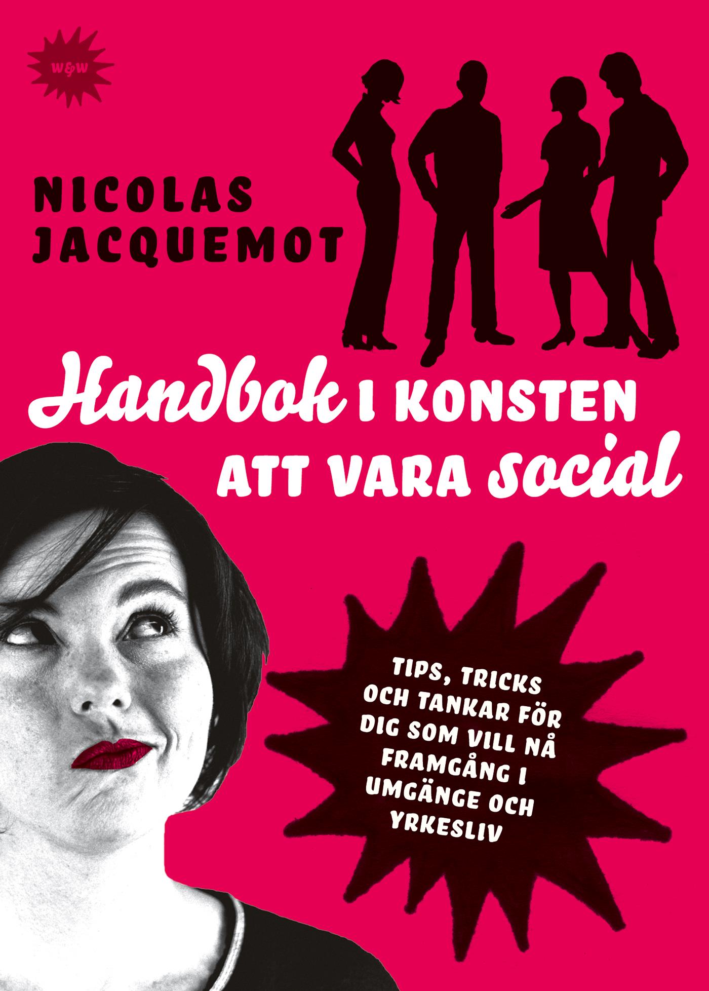 Handbok i konsten att vara social : Tips, trick och tankar för dig som vill nå framgång i umgänge och yrkesliv – E-bok