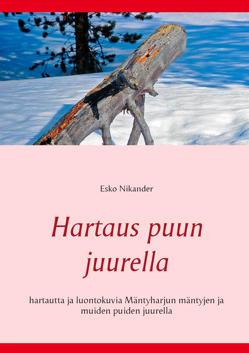 Hartaus puun juurella: hartautta ja luontokuvia Mäntyharjun mäntyjen ja muiden puiden juurella – E-bok
