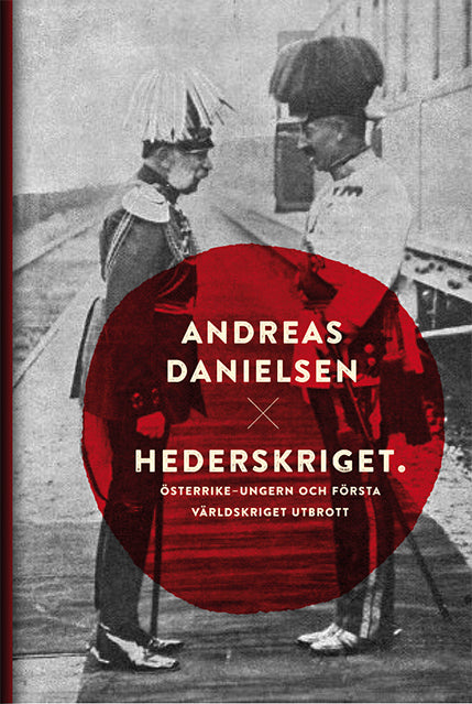 Hederskriget : hur Österrike-Ungern startade det första världskriget – E-bok