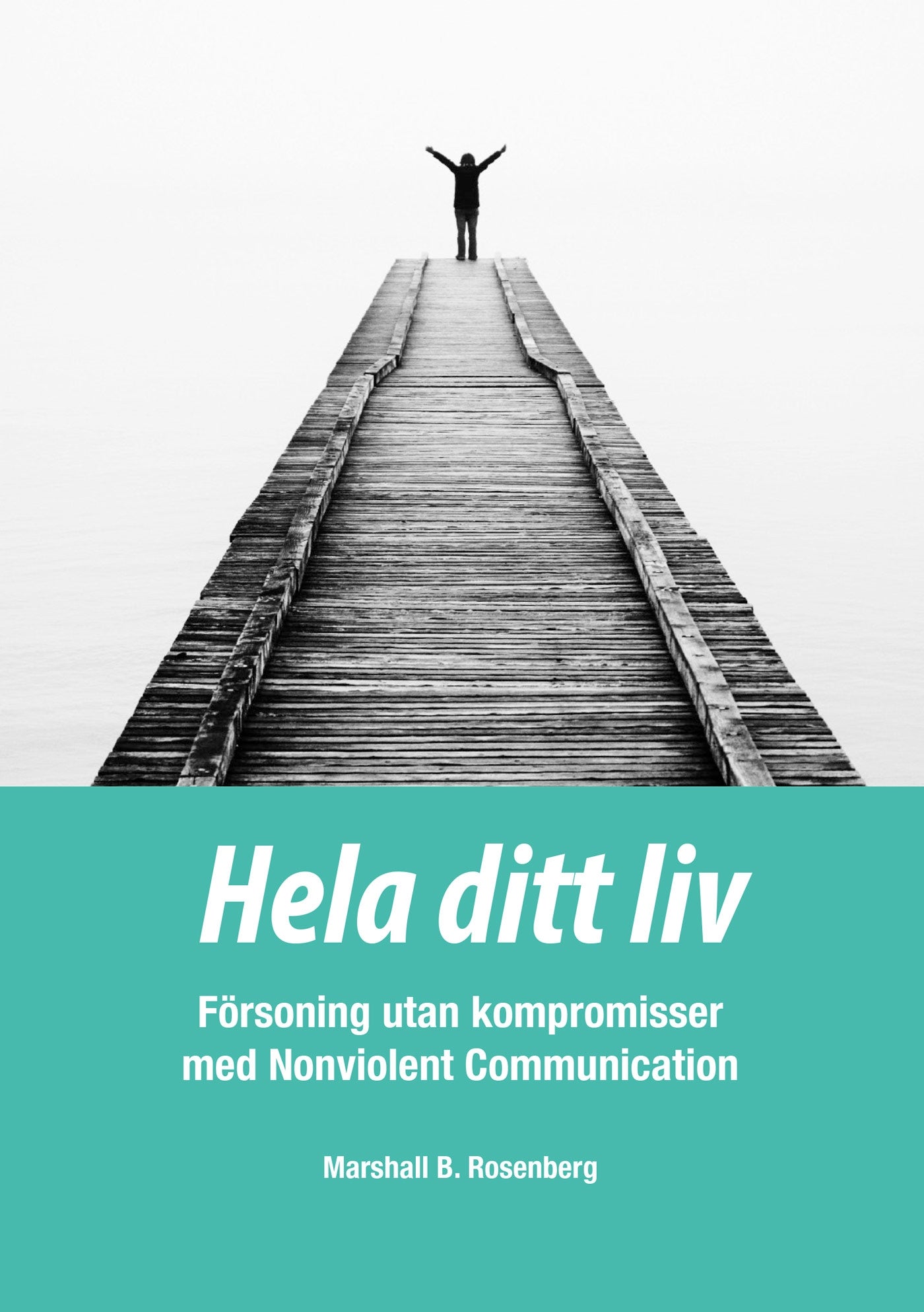 Hela ditt liv; Försoning utan kompromisser med Nonviolent Communication – E-bok