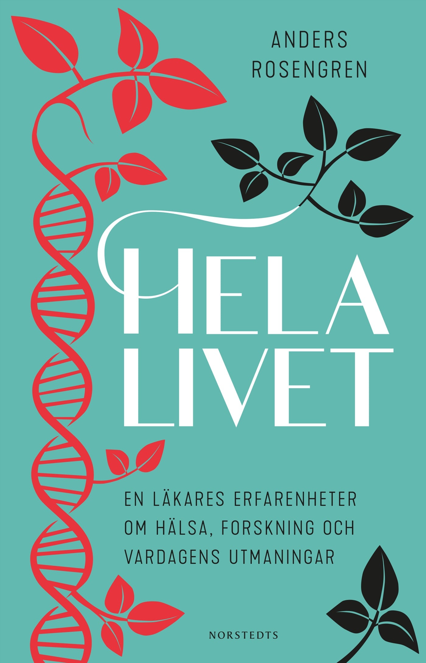 Hela livet : en läkares erfarenheter om hälsa, forskning och vardagens utmaningar – E-bok