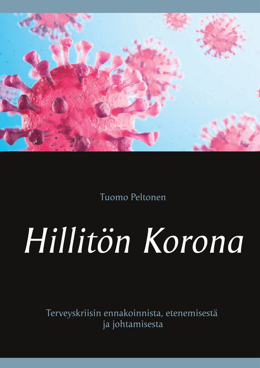 Hillitön Korona: Terveyskriisin ennakoinnista, etenemisestä ja johtamisesta – E-bok