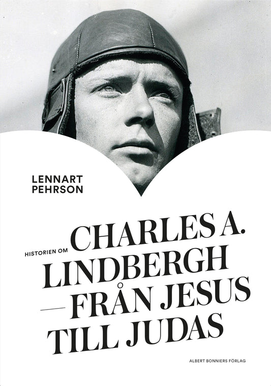 Historien om Charles A. Lindbergh : från Jesus till Judas – E-bok