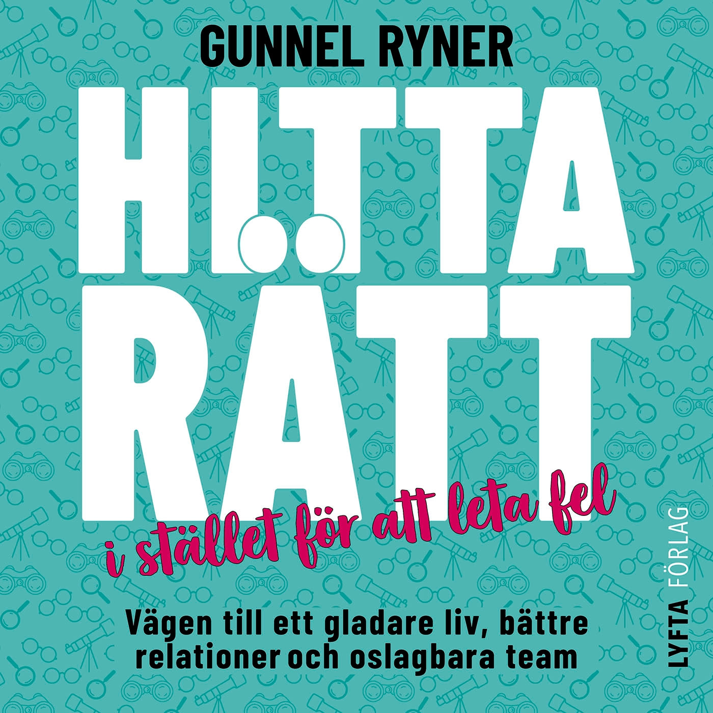 Hitta rätt i stället för att leta fel : vägen till ett gladare liv, bättre relationer och oslagbara team – Ljudbok