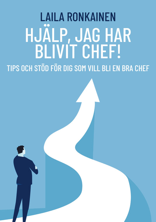 Hjälp, jag har blivit chef!: Tips och stöd för dig som vill bli en bra chef – E-bok