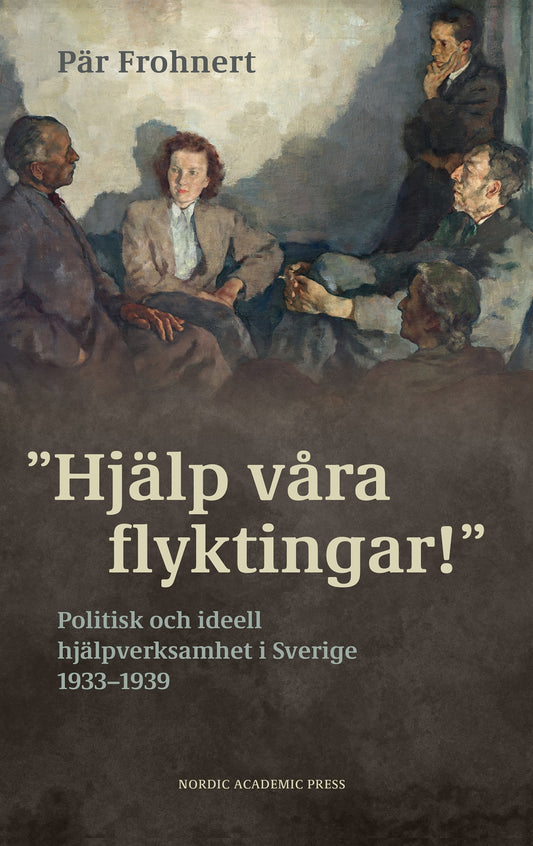 ”Hjälp våra flyktingar!”. Politisk och ideell hjälpverksamhet i Sverige 1933–1939 – E-bok