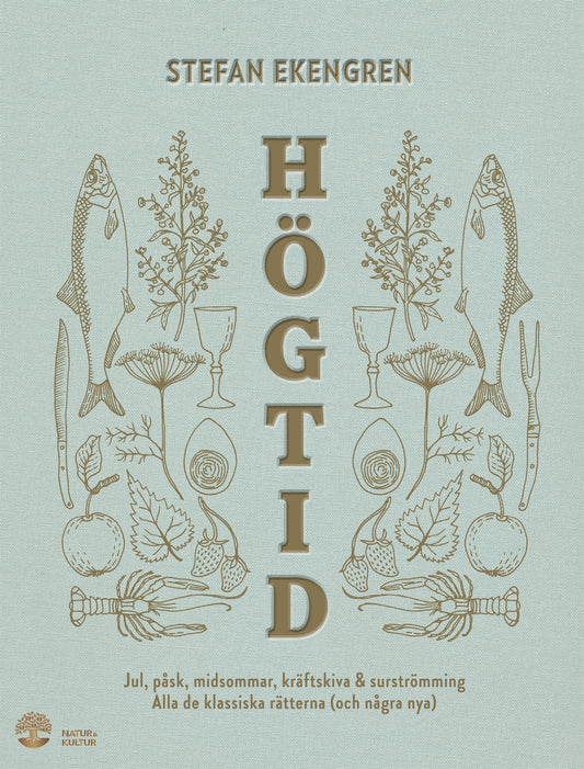 Högtid : Jul, påsk, midsommar, kräftor & surströmming : alla de klassiska rätterna (och några nya) – E-bok