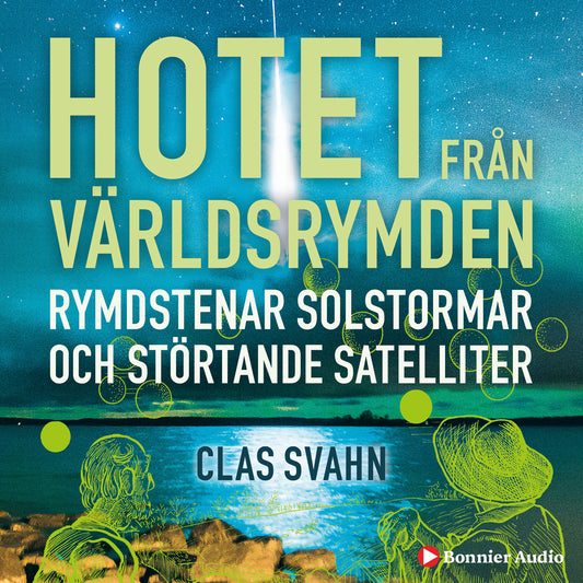 Hotet från världsrymden : rymdstenar, solstormar och störtande satelliter – Ljudbok