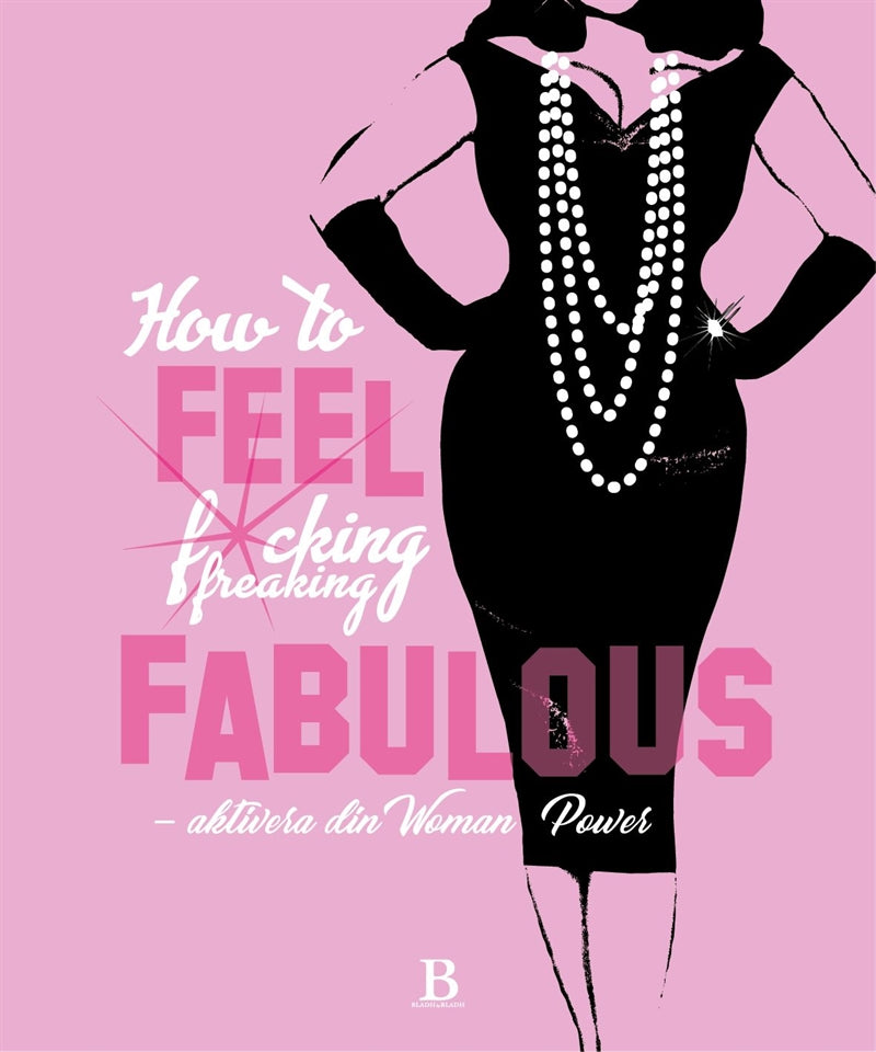 How to FEEL fucking, freaking fabulous – E-bok