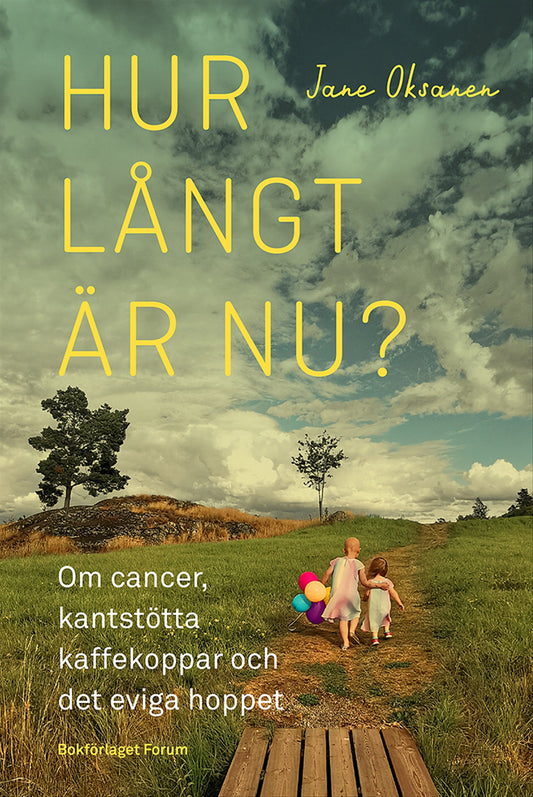 Hur långt är nu? : om cancer, kantstötta kaffekoppar och det eviga hoppet – E-bok