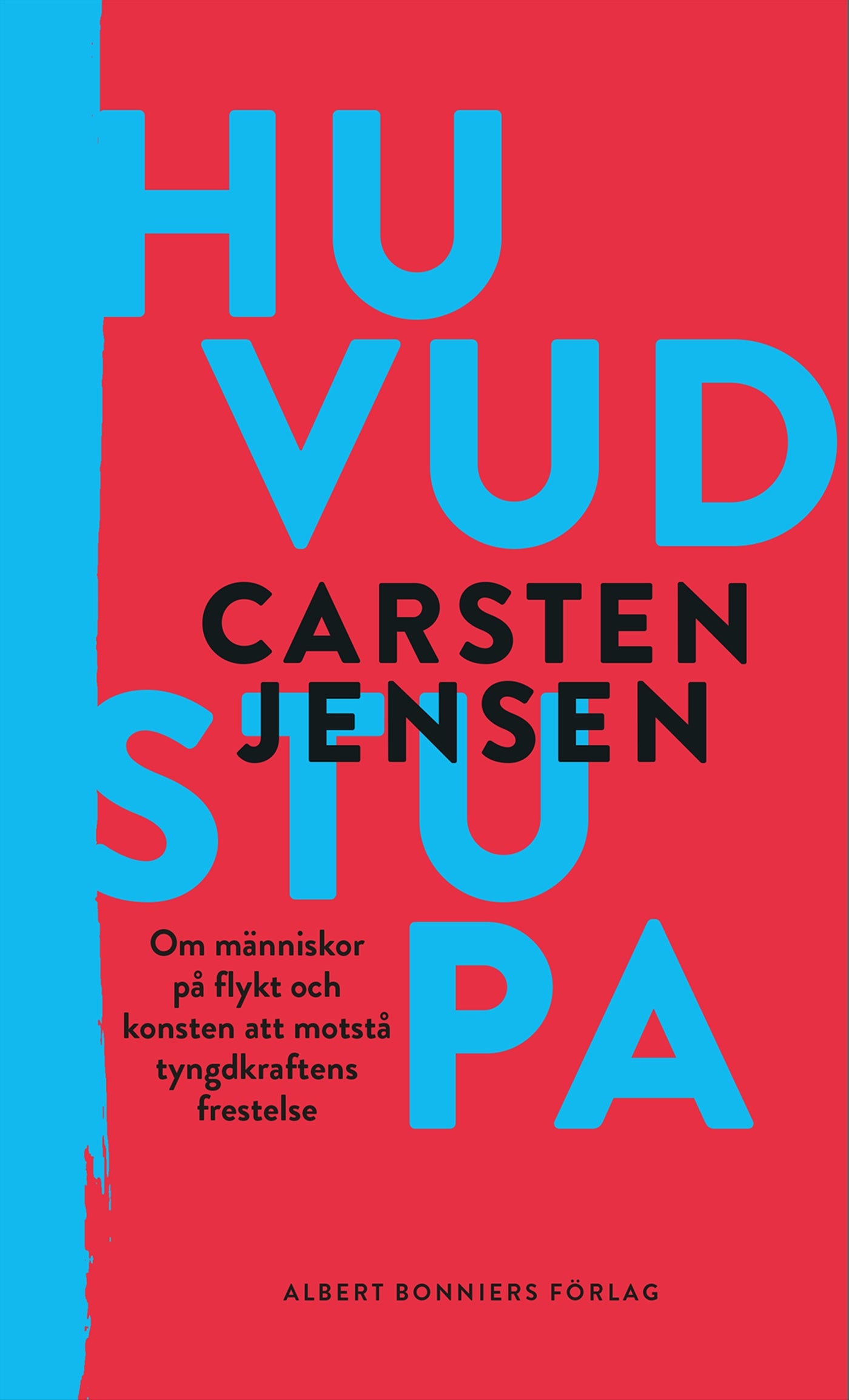 Huvudstupa : om människor på flykt och konsten att motstå tyngdkraftens frestelse – E-bok