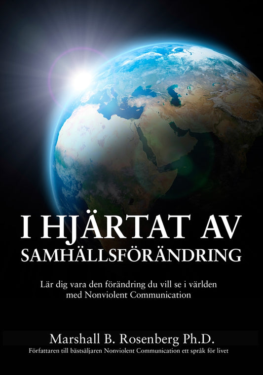 I Hjärtat Av Samhällsförändring : Lär dig vara den förändring du vill se i världen med Nonviolent Communication – E-bok