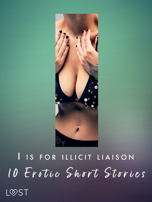 I is for Illicit Liaison: 10 Erotic Short Stories – E-bok