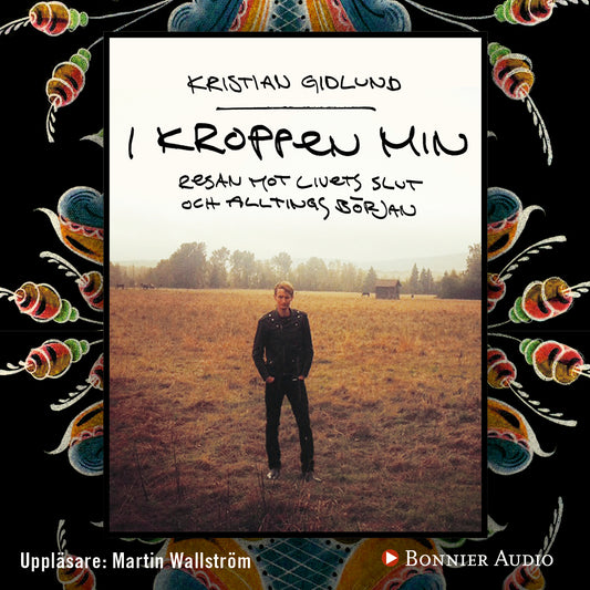 I kroppen min : resan mot livets slut och alltings början – Ljudbok