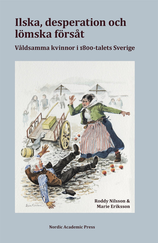 Ilska, desperation och lömska försåt: våldsamma kvinnor i 1800-talets Sverige – E-bok