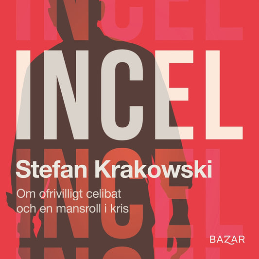 Incel : Om ofrivilligt celibat och en mansroll i kris – Ljudbok