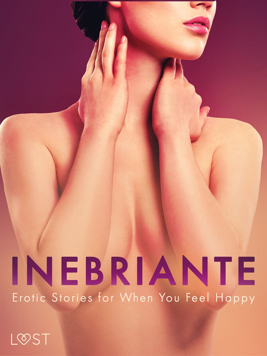 Inebriante: Erotic Stories for When You Feel Happy – E-bok