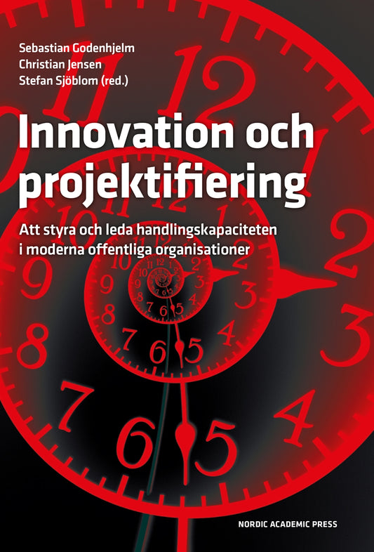 Innovation och projektifiering: Att styra och leda handlingskapaciteten i moderna offentliga organisationer – E-bok