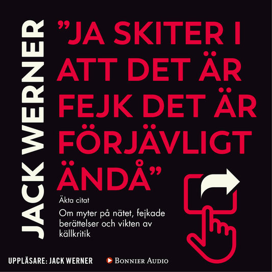 "Ja skiter i att det är fejk det är förjävligt ändå" : om myter på nätet, fejkade berättelser och vikten av källkritik – Ljudbok