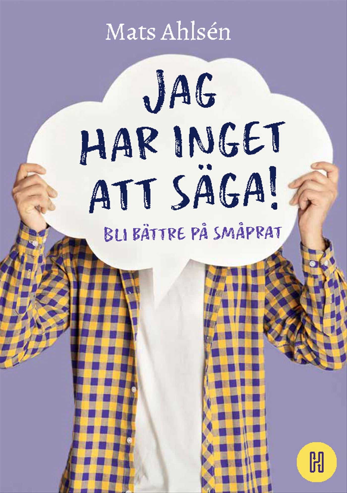 Jag har inget att säga!: Bli bättre på småprat – E-bok