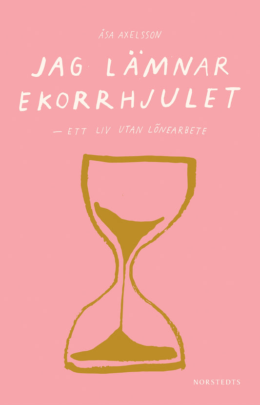 Jag lämnar ekorrhjulet : ett liv utan lönearbete – E-bok