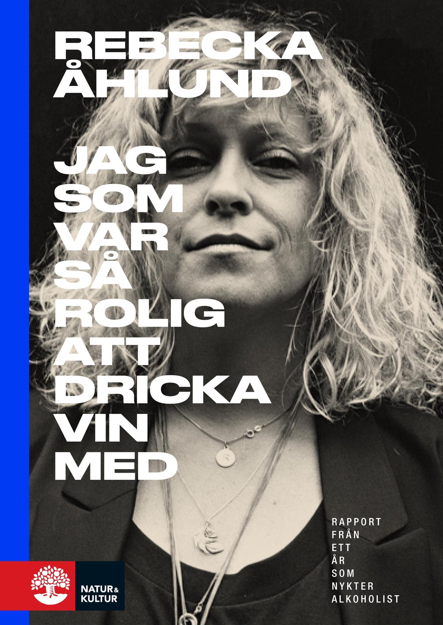 Jag som var så rolig att dricka vin med : rapport från ett år som nykter al – E-bok