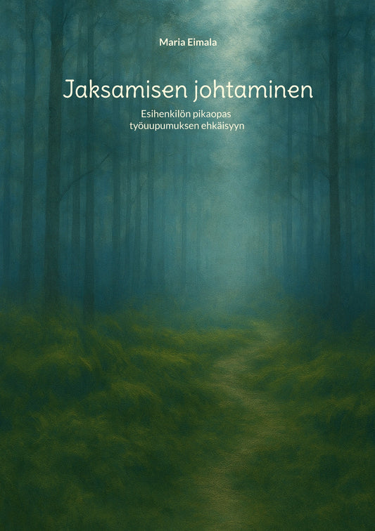 Jaksamisen johtaminen: Esihenkilön pikaopas työuupumuksen ehkäisyyn – E-bok