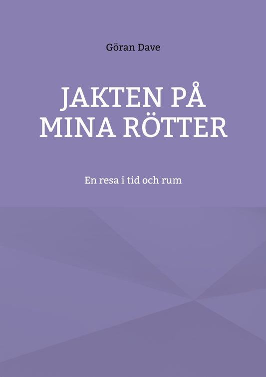Jakten på mina rötter: En resa i tid och rum – E-bok