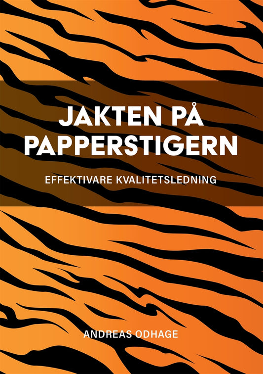 Jakten på papperstigern : effektivare kvalitetsledning – E-bok