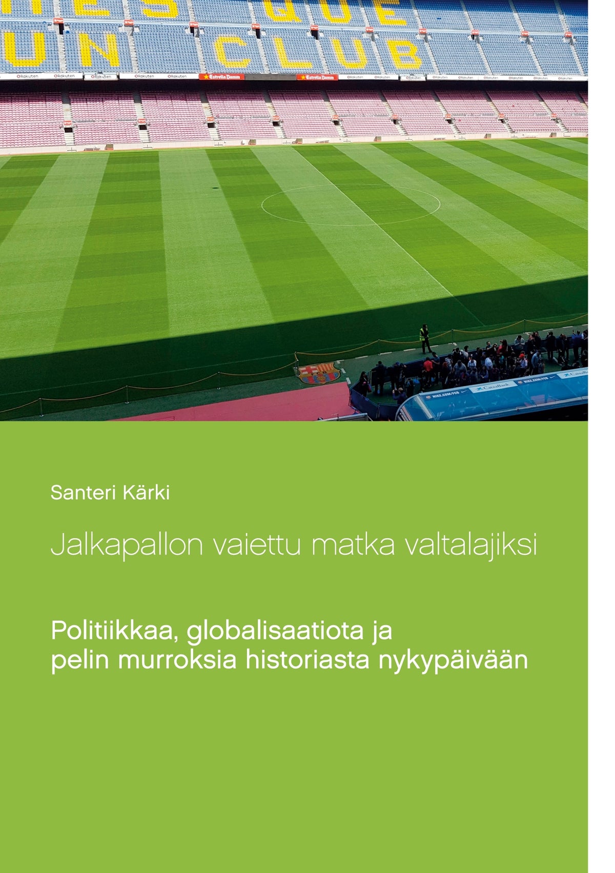 Jalkapallon vaiettu matka valtalajiksi: Politiikkaa, globalisaatiota ja pelin murroksia historiasta nykypäivään – E-bok