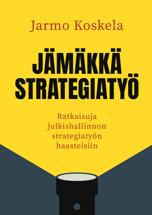 Jämäkkä strategiatyö: Ratkaisuja julkishallinnon strategiatyön haasteisiin – E-bok