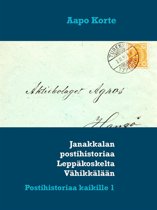 Janakkalan postihistoriaa Leppäkoskelta Vähikkälään: Postihistoriaa kaikille 1 – E-bok