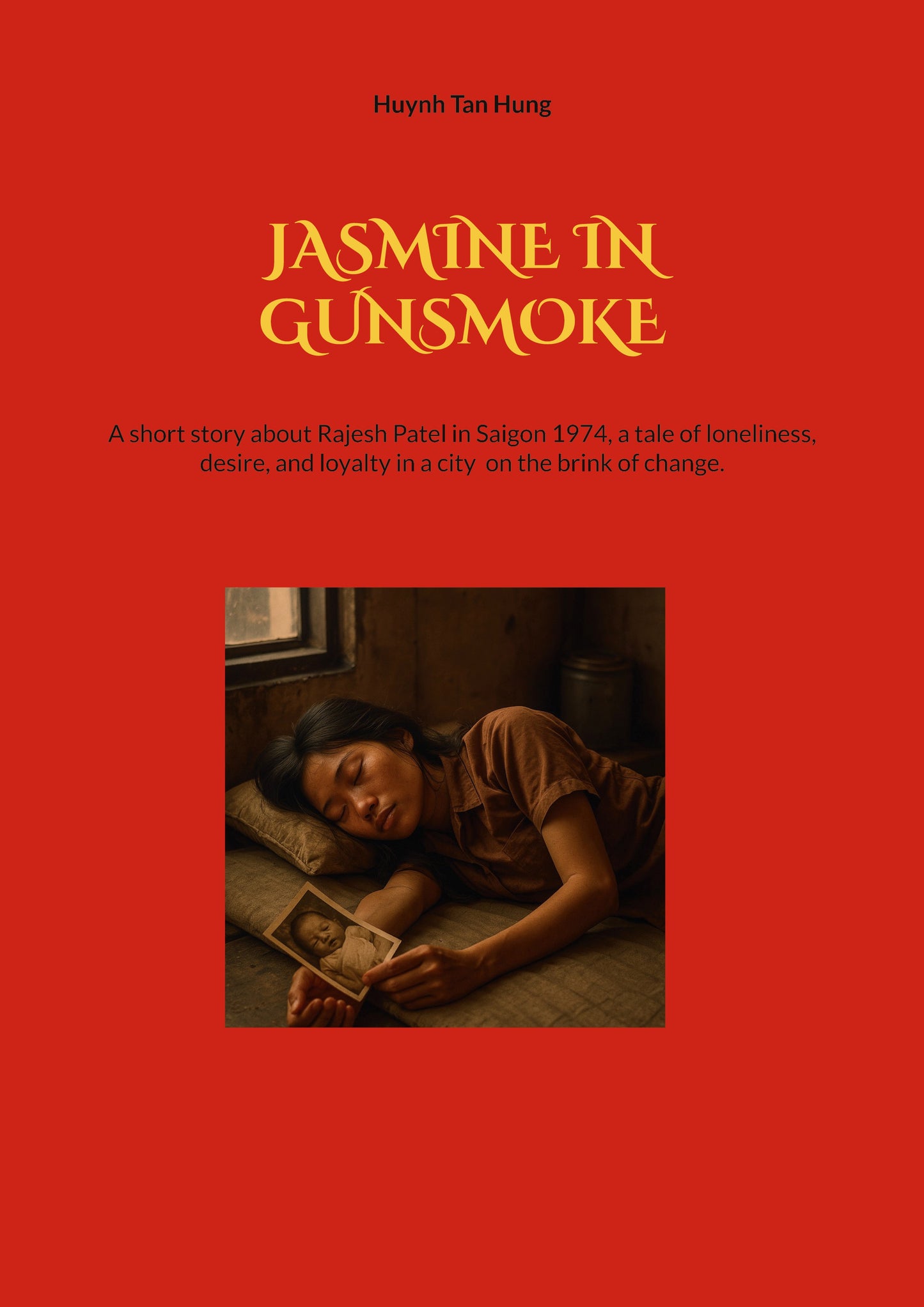 Jasmine in Gunsmoke: A short story about Rajesh Patel in Saigon 1974, a tale of loneliness, desire, and loyalty in a city  on the brink of change. – E-bok