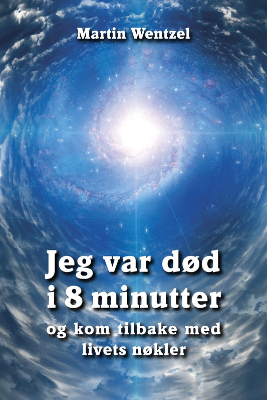 Jeg var død i 8 minutter og kom tilbake med livets nøkler – E-bok