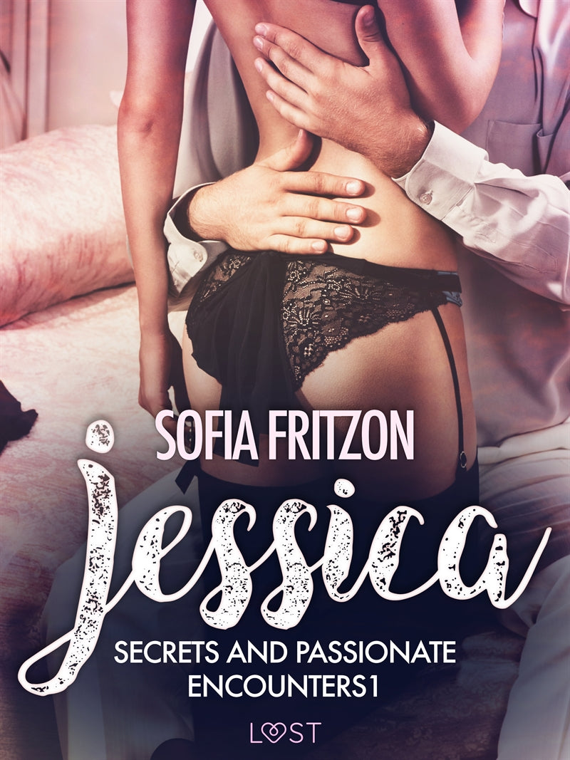 Jessica: Secrets and Passionate Encounters 1 - Erotic Short Story – E-bok