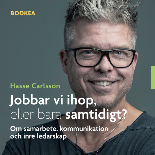 Jobbar vi ihop, eller bara samtidigt? - Om samarbete, kommunikation och inre ledarskap – Ljudbok