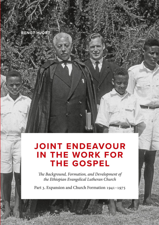 Joint endeavour in the work for the gospel.  The Background, Formation and Development of the Ethiopian Evangelical Lutheran Church: Part 3. Expansion and church formation 1941 - 1975 – E-bok