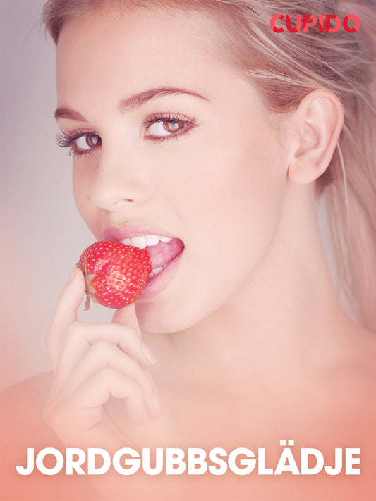 Jordgubbsglädje – erotiska noveller – E-bok