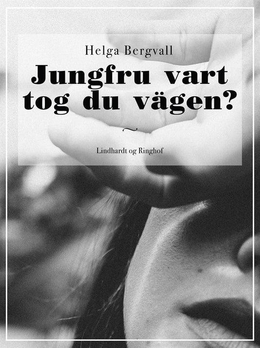 Jungfru vart tog du vägen? – E-bok