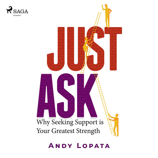 Just Ask: Why Seeking Support is Your Greatest Strength – Ljudbok