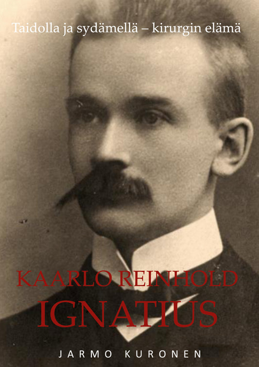 Kaarlo Reinhold Ignatius: Taidolla ja sydämellä Kirurgin elämä – E-bok