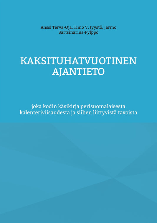 Kaksituhatvuotinen ajantieto: joka kodin käsikirja perisuomalaisesta kalenteriviisaudesta ja siihen liittyvistä tavoista – E-bok