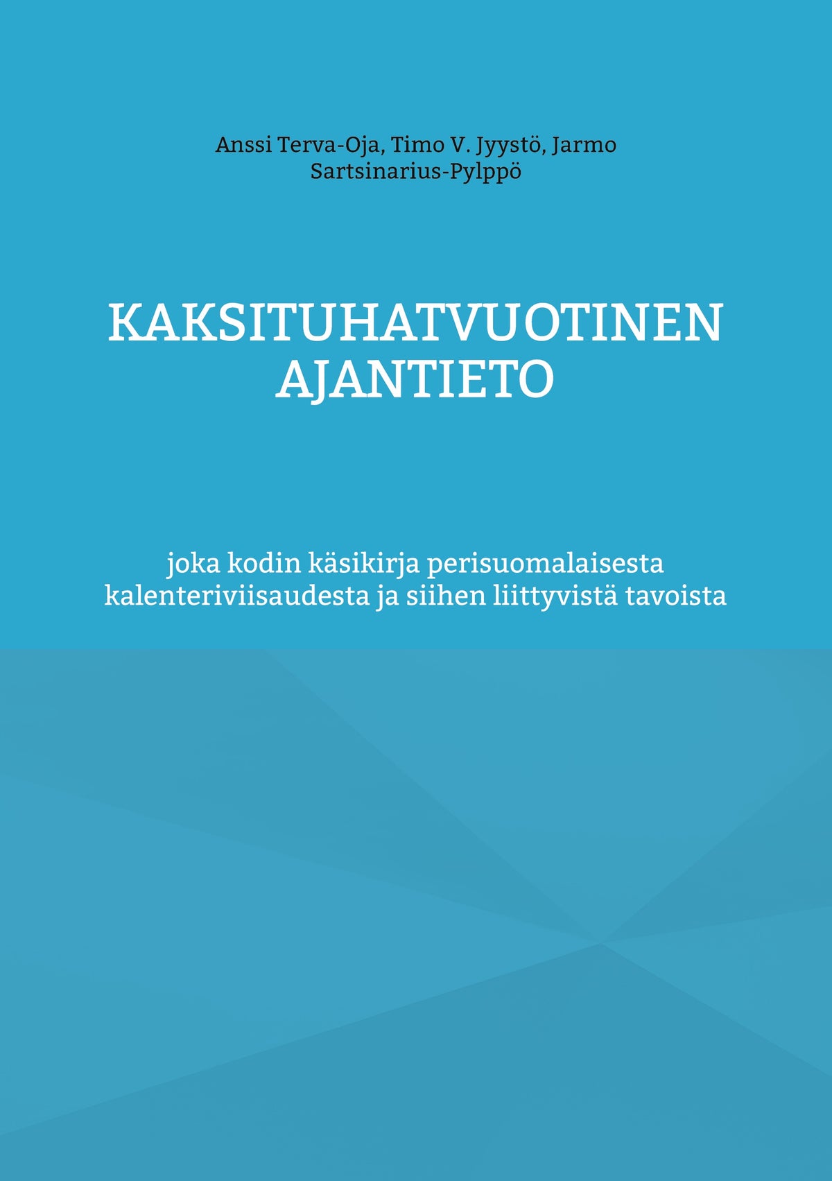 Kaksituhatvuotinen ajantieto: joka kodin käsikirja perisuomalaisesta kalenteriviisaudesta ja siihen liittyvistä tavoista – E-bok