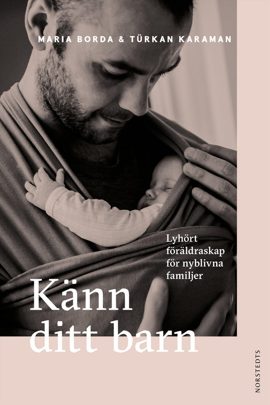 Känn ditt barn : lyhört föräldraskap för nyblivna familjer – E-bok