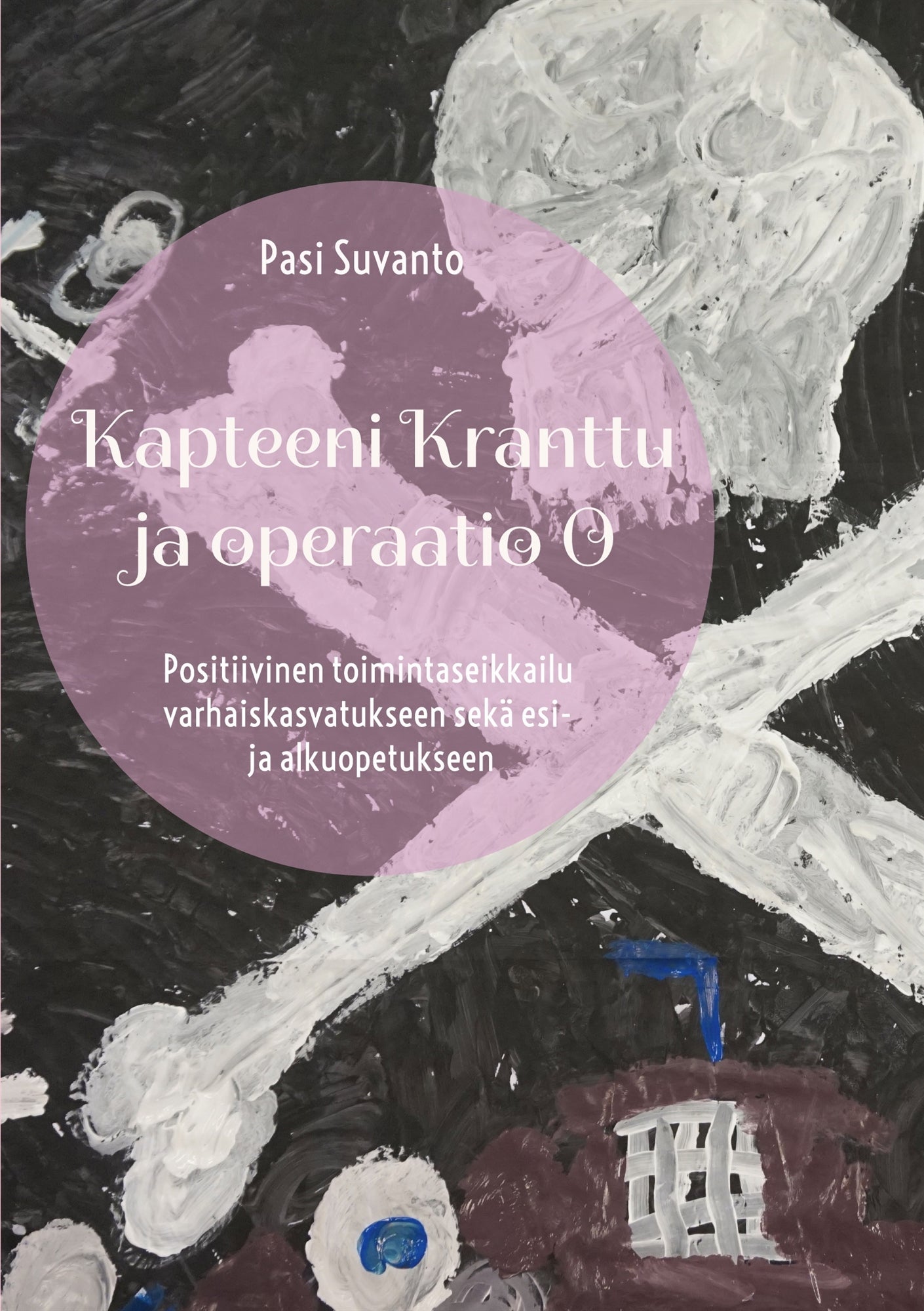 Kapteeni Kranttu ja operaatio O: Positiivinen toimintaseikkailu varhaiskasvatukseen sekä esi- ja alkuopetukseen – E-bok
