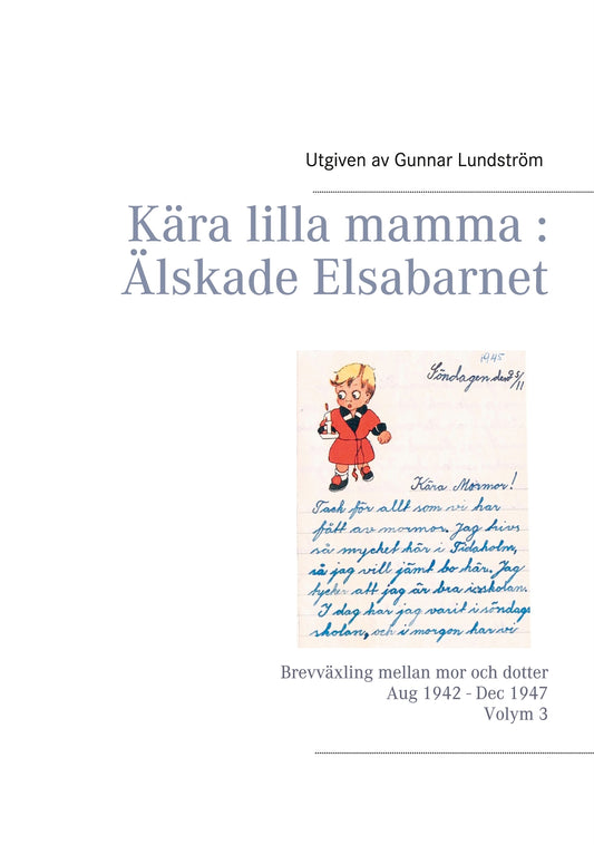 Kära lilla mamma : Älskade Elsabarnet Vol. 3: Brevväxling mellan mor och dotter. Aug 1942 - Dec 1947 – E-bok