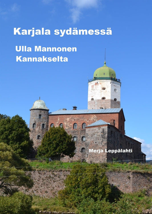 Karjala sydämessä: Ulla Mannonen Kannakselta – E-bok