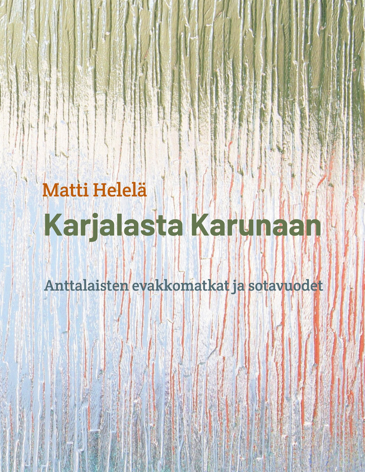 Karjalasta Karunaan: Anttalaisten evakkomatkat ja sotavuodet – E-bok