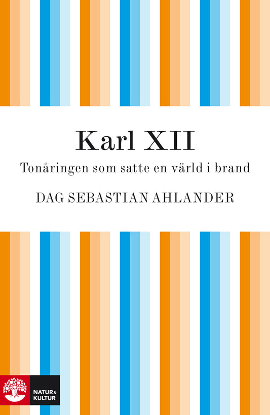 Karl XII : Tonåringen som satte en värld i brand – E-bok